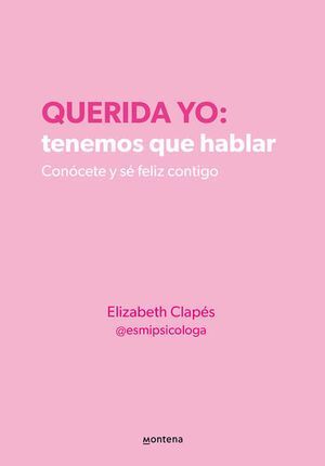 QUERIDA YO: TENEMOS QUE HABLAR CONÓCETE Y SÉ FELIZ CONTIGO CLAPES, ELIZABETH