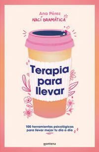 978607384576 (1) TERAPIA PARA LLEVAR 100 HERRAMIENTAS PSICOLÓGICAS PARA LLEVAR MEJOR TU DÍA A DÍA ANA PÉREZ - NACÍ DRAMÁTICA