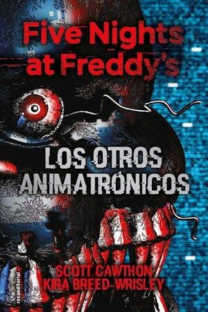 978841730555 FIVE NIGHTS AT FREDDYS 2: LOS OTROS ANIMATRONICOS CAWTHON, SCOTT / BREED-WRISLEY, KIRA