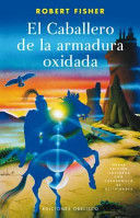 EL CABALLERO DE LA ARMADURA OXIDADA FISHER, ROBERT