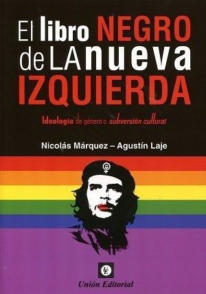 EL LIBRO NEGRO DE LA NUEVA IZQUIERDA IDEOLOGÍA DE GÉNERO O SUBVERSIÓN CULTURAL NICOLÁS MÁRQUEZ / AGUSTÍN LAJE ARRIGONI