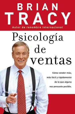 978088113868 PSICOLOGIA DE VENTAS CÓMO VENDER MÁS, MÁS FÁCIL Y RÁPIDAMENTE DE LO QUE ALGUNA VEZ PENSASTE QUE FUESE POSIBLE BRIAN TRACY