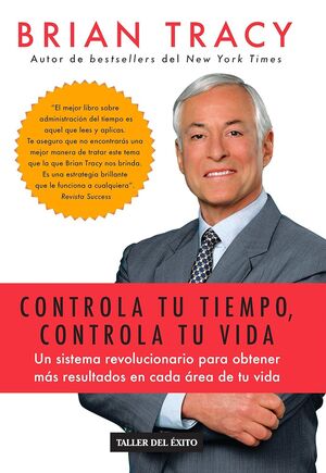 978160738434 CONTROLA TU TIEMPO, CONTROLA TU VIDA UN SISTEMA REVOLUCIONARIO PARA OBTENER MÁS RESULTADOS EN CADA ÁREA DE TU VIDA BRIAN TRACY