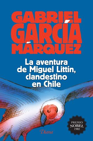 978607073146 AVENTURA DE MIGUEL LITTIN, CLANDESTINO EN CHILE GABRIEL GARCÍA MÁRQUEZ