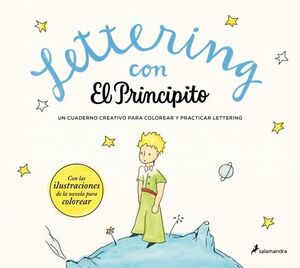LETTERING CON EL PRINCIPITO UN CUADERNO CREATIVO PARA PRACTICAR LETTERING Y COLOREAR DE SAINT-EXUPÉRY, ANTOINE