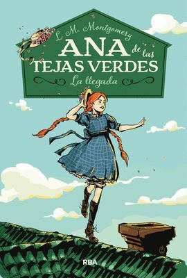 ANA DE LAS TEJAS VERDES 1: LA LLEGADA LUCY MAUD MONTGOMERY